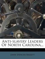 Anti-Slavery Leaders Of North Carolina 1432501615 Book Cover