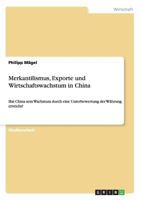 Merkantilismus, Exporte und Wirtschaftswachstum in China: Hat China sein Wachstum durch eine Unterbewertung der Währung erreicht? 3656370230 Book Cover