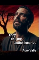 They call me, Judas Iscariot B0GGMZRMM3 Book Cover