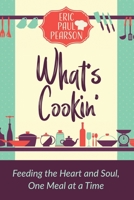 What's Cookin': Feeding the Heart and Soul, One Meal at a Time 1737936518 Book Cover