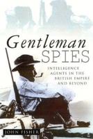 Gentleman Spies: Intelligence Agents in the British Empire and Beyond 0750926988 Book Cover