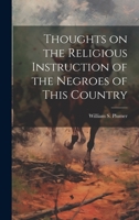 Thoughts on the Religious Instruction of the Negroes of This Country 1022755463 Book Cover