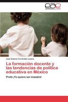 La Formacion Docente y Las Tendencias de Politica Educativa En Mexico 3659010979 Book Cover