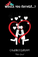 Would You Rather? Couples Edition: Cute, Thought Provoking and Funny Questions and Conversation Icebreaker for Couples. Hot and Sexy Edition to Deepen ... You Are!For Dating and Married Couples 1651247102 Book Cover