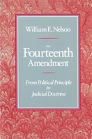 The Fourteenth Amendment: From Political Principle to Judicial Doctrine 0674316266 Book Cover