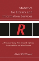 Statistics for Library and Information Services: A Primer for Using Open Source R Software for Accessibility and Visualization 1442249927 Book Cover