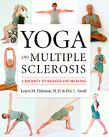 Yoga and Multiple Sclerosis: A Journey to Health and Healing 1932603174 Book Cover