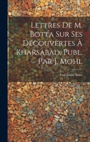 Lettres De M. Botta Sur Ses Découvertes À Kharsabad, Publ. Par J. Mohl 1021269557 Book Cover