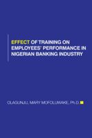 Effect of Training on Employees' Performance in Nigerian Banking Industry 1491884347 Book Cover