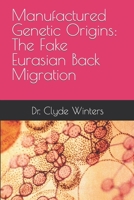 Manufactured Genetic Origins: The Fake Eurasian Back Migration B08C9616T6 Book Cover