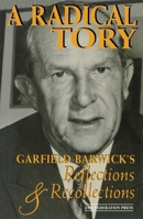A RADICAL TORY. Garfield Barwick's Reflections and Recollections. 1862872368 Book Cover