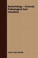 Bacteriology, General, Pathological and Intestinal 1017018081 Book Cover