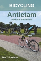 Bicycling Antietam National Battlefield : The Cyclist's Civil War Travel Guide 1732603812 Book Cover