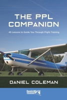 The PPL Companion: 45 Lessons to Guide You Through Flight Training 1999647025 Book Cover