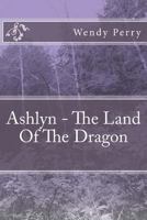 Ashlyn - The Land of the Dragon 1484145704 Book Cover