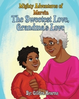 Mighty Adventures of Marvin: The Sweetest Love, Grandma's Love B0BNYYVH5N Book Cover