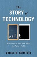 The Story of Technology: How We Got Here and What the Future Holds 163388578X Book Cover