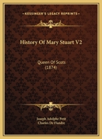 History Of Mary Stuart V2: Queen Of Scots 1164903535 Book Cover