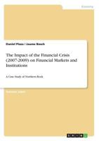 The Impact of the Financial Crisis (2007-2009) on Financial Markets and Institutions: A Case Study of Northern Rock 3668545367 Book Cover