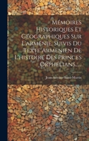 Mémoires Historiques Et Géographiques Sur L'arménie, Suivis Du Texte Armenien De L'histoire Des Princes Orphélians...... (French Edition) 1019555564 Book Cover