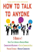 How to Talk to Anyone - 5 Books in 1: Communication in Relationships + Effective Communication Skills + Persuasion Techniques + Nonviolent + How to Talk to Anyone in a Nonviolent Manner B086PV22PM Book Cover