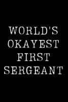 Worlds Okayest First Sergeant: Blank Lined Journal For Taking Notes, Journaling, Funny Gift, Gag Gift For Coworker or Family Member 169737252X Book Cover