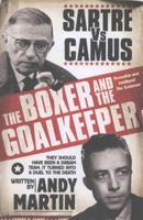 The Boxer and the Goalkeeper: Sartre vs Camus 1847394256 Book Cover