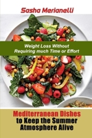 Mediterranean Dishes to Keep the Summer Atmosphere Alive: Weight Loss without Requiring much Time or Effort 180283897X Book Cover