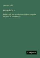 Fiore di virtu: Ridotto alla sua vera lezione edizione eseguita su quella di Padova 1751 (Italian Edition) 3563219559 Book Cover