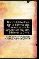 Notice Historique sur le Service des Travaux et sur le Conseil Général des Bâtiments Civils 1021988812 Book Cover