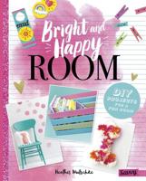 Bright and Happy Room: DIY Projects for a Fun Bedroom 1515740110 Book Cover
