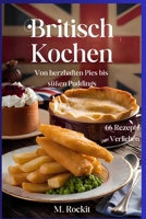 Britisch kochen, von herzhaften Pies bis süßen Puddings. (66 Rezepte zum Verlieben) (German Edition) B0DXBFKMKY Book Cover