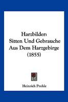 Harzbilder: Sitten Und Gebrauche Aus Dem Harzgebirge (1855) 1161193650 Book Cover