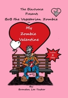 BoB the Vegetarian Zombie: My Zombie Valentine 1696452244 Book Cover