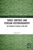 Three Empires and Persian Historiography: The Work and thought of Muslih al-Din Lari (Culture and Civilization in the Middle East) 1041115423 Book Cover