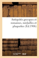 Antiquités Grecques Et Romaines, Médailles Et Plaquettes 2329583990 Book Cover