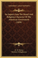 An Inquiry Into The Moral And Religious Character Of The American Government 1017957770 Book Cover