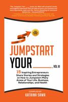 Jumpstart Your _____: 15 Inspiring Entrepreneurs Share Stories and Strategies on How to Jumpstart Many Areas of Your Life, Business, Relationships, and Health 173586661X Book Cover