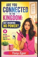 Are You Connected to the Kingdom: But Drawing No Power? B0HC1STLLD Book Cover