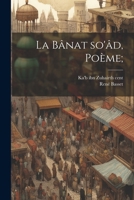 La bânat so'âd, poème; 1021479195 Book Cover
