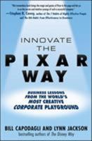 Innovate the Pixar Way: Business Lessons from the World's Most Creative Corporate Playground 0071638938 Book Cover