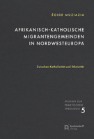 Afrikanisch-Katholische Migrantengemeinden in Nordwesteuropa: Zwischen Katholizitat Und Ethnizitat 3402151936 Book Cover