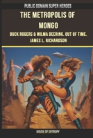 The Metropolis of Mongo: Buck Rogers and Wilma Deering. Out of Time. (Public Domain Super Heroes) B0G3X8P94M Book Cover