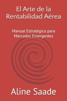 El Arte de la Rentabilidad Aérea: Manual Estratégico para Mercados Emergentes (Spanish Edition) B0DPHY1BW1 Book Cover