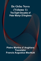 De Orbe Novo (Volume 1); The Eight Decades Of Peter Martyr D'Anghera 9369053131 Book Cover