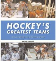 Hockey's Greatest Teams: Teams, Players and Plays That Changed the Game 1572433655 Book Cover