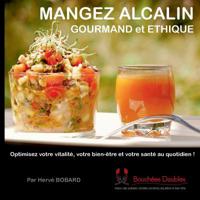 Mangez alcalin, gourmand et éthique: Optimisez votre vitalité, votre bien-être et votre santé au quotidien ! 2322166596 Book Cover