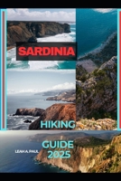 SARDINIA HIKING GUIDE 2025 (Generate an attractive descriptions for 2024: The Traveler's Guide to Unforgettable Adventures) B0F67JNPZH Book Cover