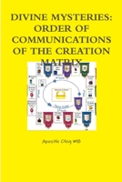 DIVINE MYSTRIES: ORDER OF COMMUNICATIONS OF THE CREATION MATRIX 1365505782 Book Cover