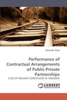 Performance of Contractual Arrangements of Public-Private Partnerships: CASE OF RAILWAY CONCESSION IN TANZANIA 3838316649 Book Cover